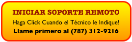 INICIAR SOPORTE REMOTO
Haga Click Cuando el Técnico le Indique!
Llame primero al (787) 312-9216